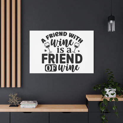 A Friend With Wine Is A Friend Of Wine Wall Art