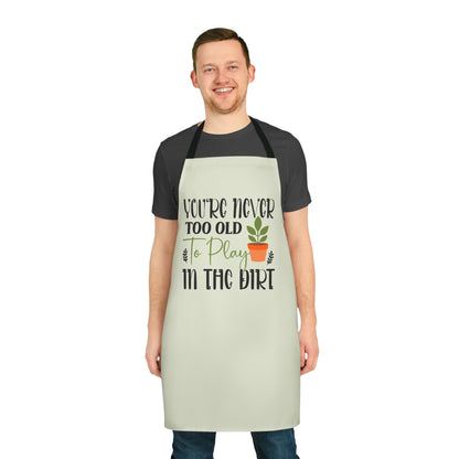 You're Never Too Old to Play in the Dirt a Plant Lover Gardening Apron Gift