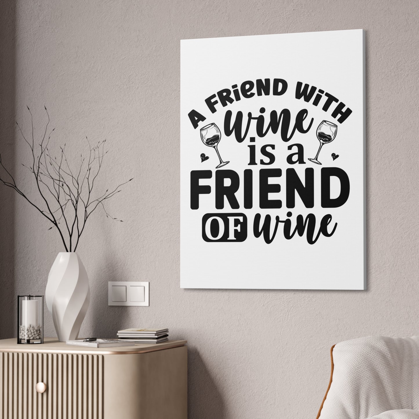 A Friend With Wine Is A Friend Of Wine Wall Art 30x40