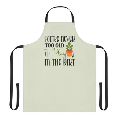You're Never Too Old to Play in the Dirt a Plant Lover Gardening Apron Gift