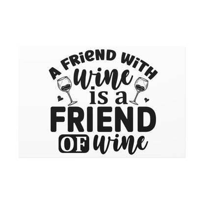 A Friend With Wine Is A Friend Of Wine Wall Art